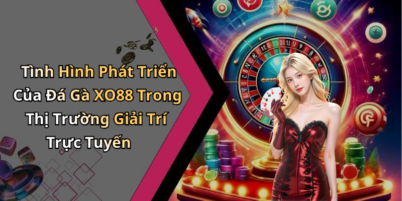 da-ga-xo88-trai-nghiem-giai-tri-truc-tuyen-dinh-cao-cung-nhung-tran-dau-hap-dan
