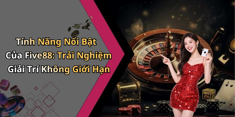 five-88-kham-pha-the-gioi-giai-tri-truc-tuyen-hap-dan-nhat