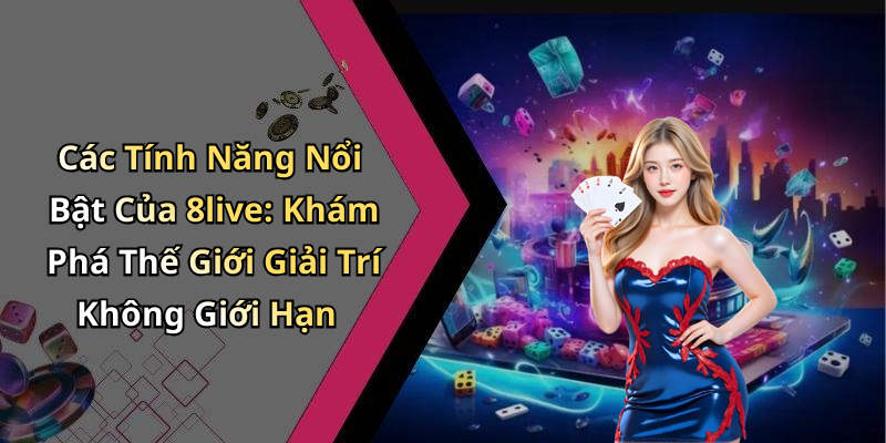 8live-kham-pha-the-gioi-giai-tri-truc-tuyen-day-moi-me