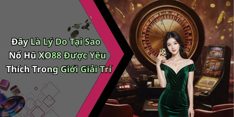 no-hu-xo88-kham-pha-the-gioi-giai-tri-hap-dan-tai-nha