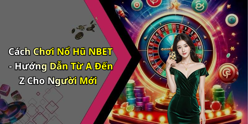 no-hu-nbet-kham-pha-the-gioi-giai-tri-dinh-cao-voi-nhung-cuoc-choi-kich-tinh