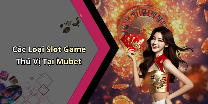 slots-mubet-kham-pha-the-gioi-game-slot-day-ky-dieu