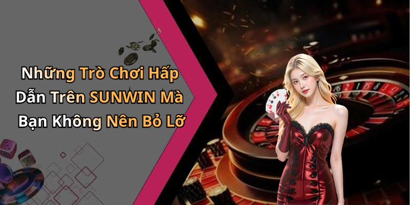 sunwin-kham-pha-the-gioi-giai-tri-truc-tuyen-dinh-cao-ngay-hom-nay-17011