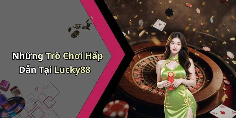 lucky88-kham-pha-the-gioi-giai-tri-truc-tuyen-day-hap-dan-17820