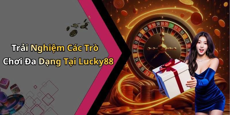 lucky88-the-gioi-giai-tri-truc-tuyen-day-hap-dan-va-thu-vi-17826