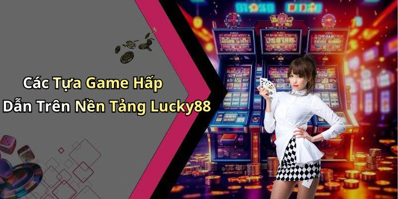 lucky88-kham-pha-the-gioi-giai-tri-truc-tuyen-dinh-cao-17887