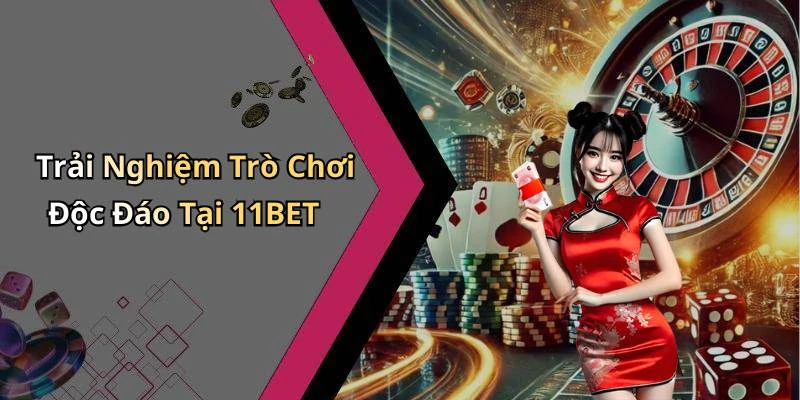 11bet-kham-pha-the-gioi-giai-tri-truc-tuyen-dinh-cao-nhat-18009