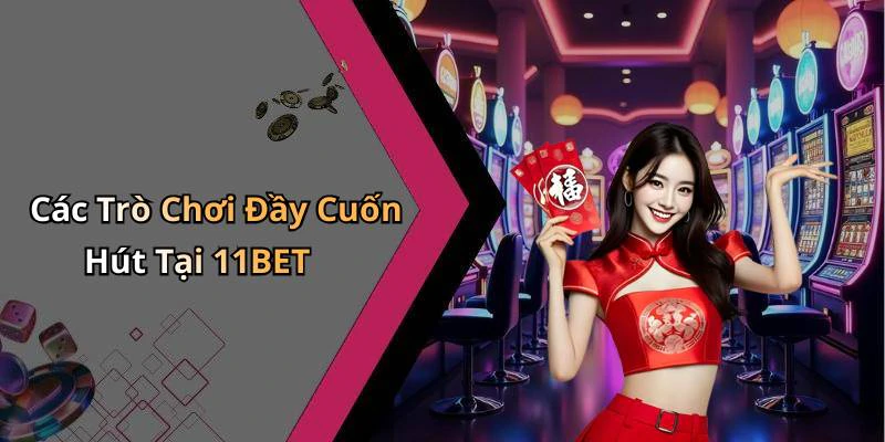 11bet-kham-pha-the-gioi-giai-tri-truc-tuyen-hap-dan-nhat-18006