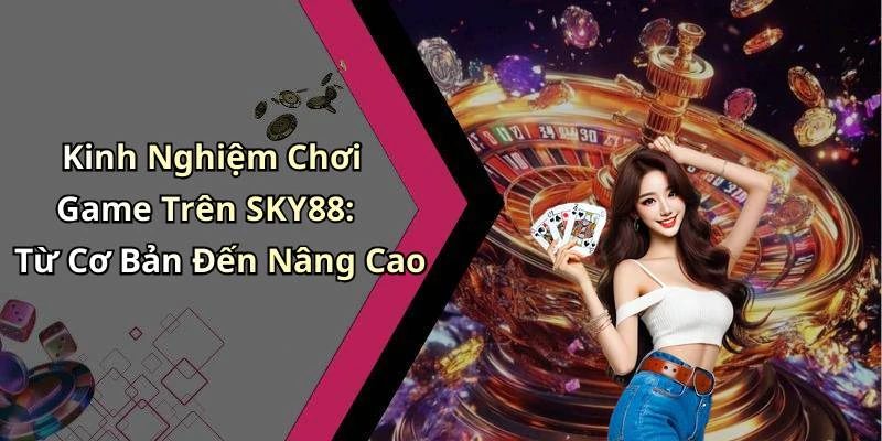 sky88-kham-pha-the-gioi-giai-tri-truc-tuyen-day-hap-dan-18098