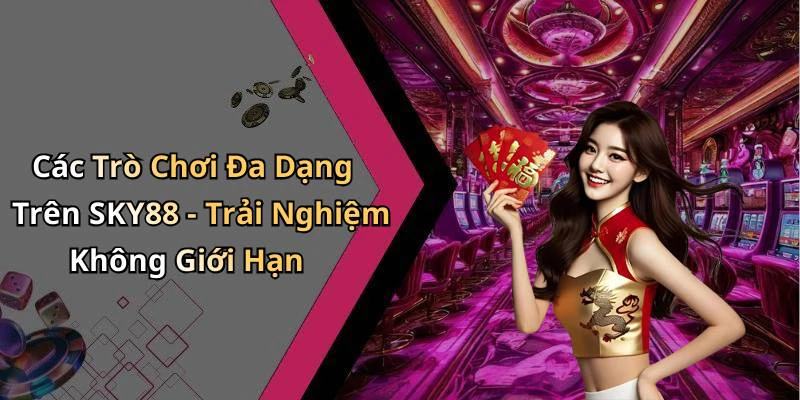 sky88-kham-pha-the-gioi-giai-tri-truc-tuyen-day-hap-dan-18126