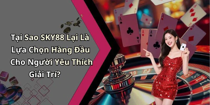 sky88-kham-pha-the-gioi-giai-tri-truc-tuyen-day-hap-dan-18127