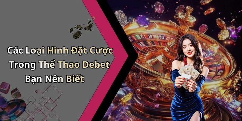 the-thao-debet-trai-nghiem-giai-tri-online-dinh-cao-voi-nhieu-su-kien-hap-dan-20175