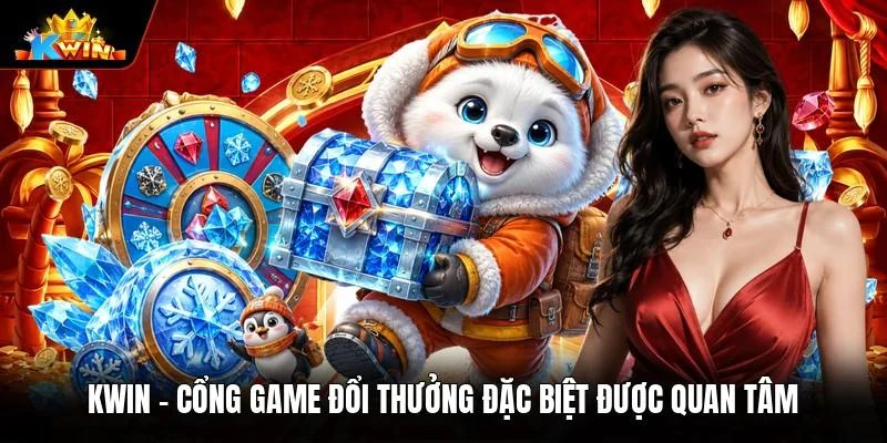 kwin-cong-game-doi-thuong-dac-biet-duoc-quan-tam-20478