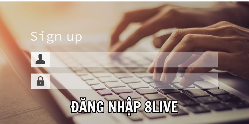 quy-trinh-dang-nhap-8live-tu-a-z-cho-nguoi-moi-bat-dau-2364