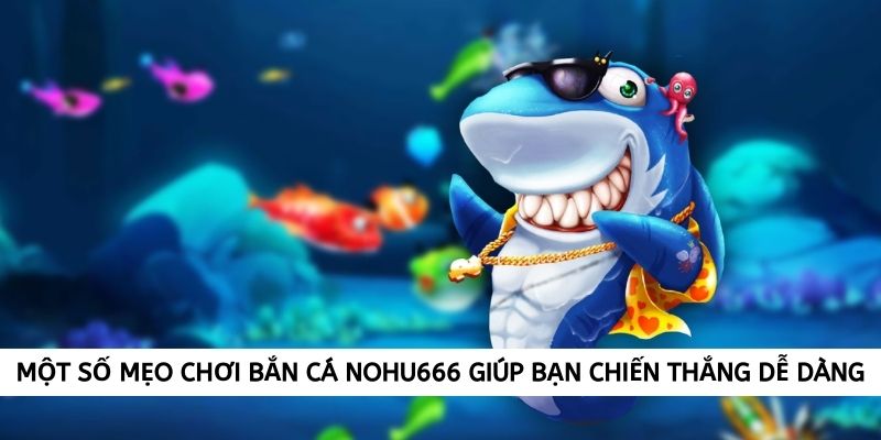 mot-so-meo-choi-ban-ca-nohu666-giup-ban-chien-thang-de-dang-2385