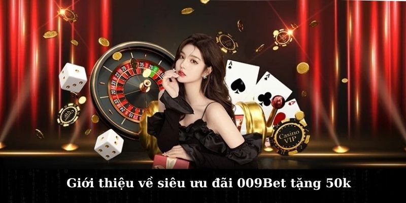 009bet-tang-50k-chuong-trinh-sieu-uu-dai-chua-tung-co-2567