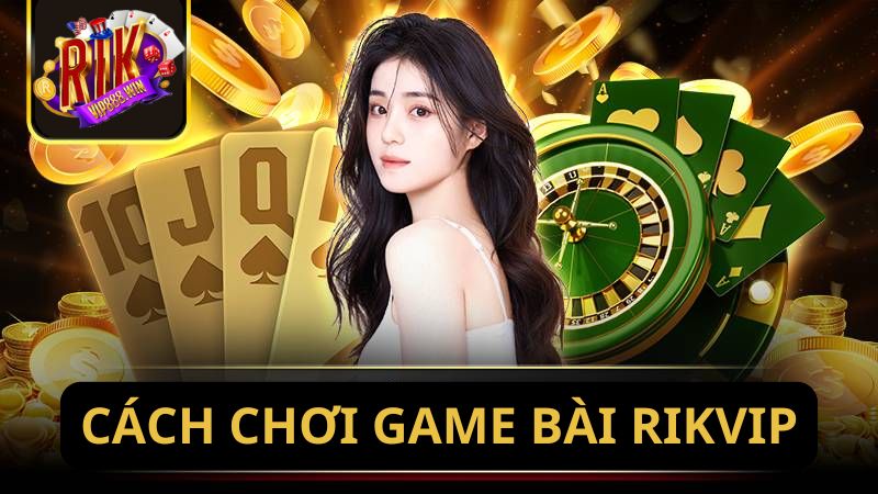 bo-tui-5-cach-choi-game-bai-rikvip-danh-dau-thang-do-2976
