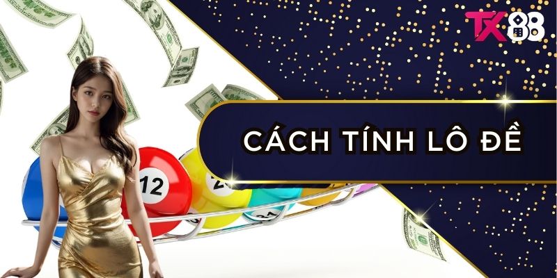 cach-tinh-lo-de-dung-cach-va-choi-thang-lon-cung-tx88-2994