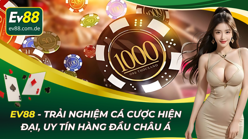 ev88-trai-nghiem-ca-cuoc-hien-dai-uy-tin-hang-dau-chau-a-4564