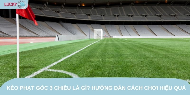 tim-hieu-keo-phat-goc-3-chieu-lucky88--keo-phu-nhung-an-dam-4636