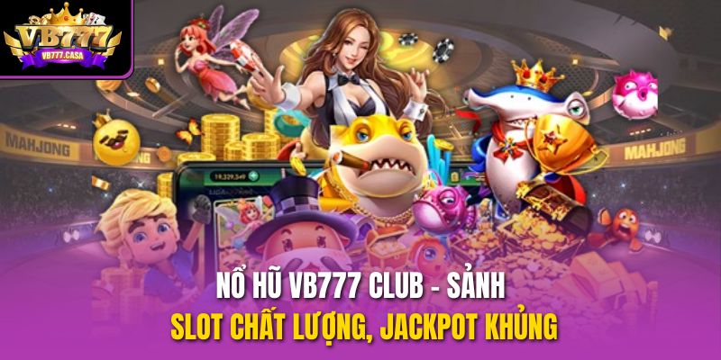 no-hu-vb777-club-sanh-slot-chat-luong-jackpot-khung-5032