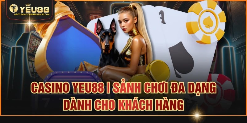 casino-yeu88--sanh-choi-da-dang-danh-cho-khach-hang-5179