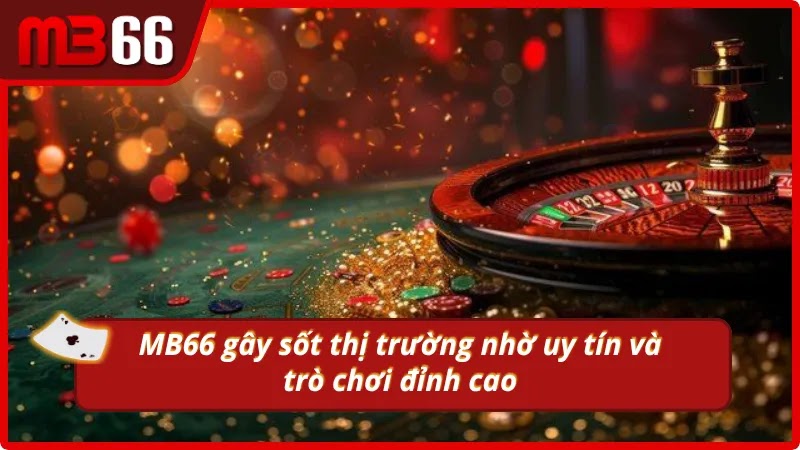 mb66--nha-cai-uy-tin-danh-cho-game-thu-tai-viet-nam-5216
