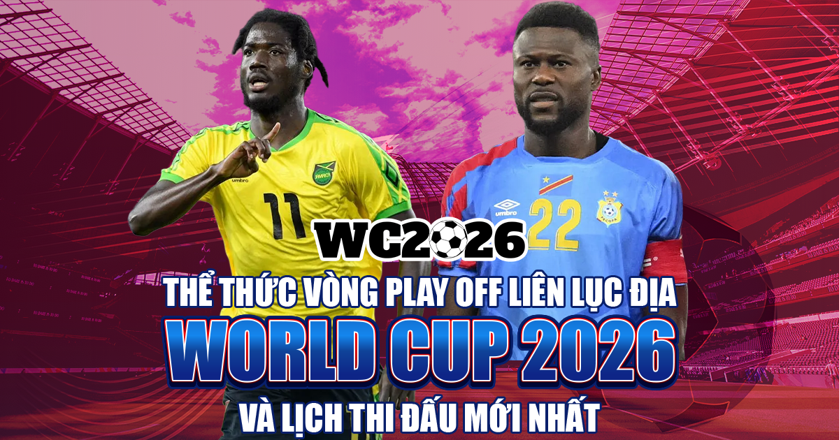 play-off-lien-luc-dia-world-cup-2026-the-thuc-va-lich-thi-dau-moi-nhat-5276