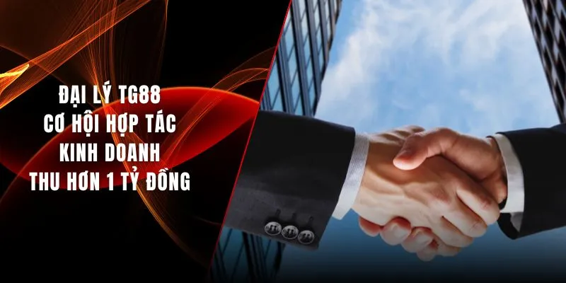 dai-ly-tg88--huong-di-bai-ban-cho-nguoi-muon-mo-rong-co-hoi-hop-tac-5440