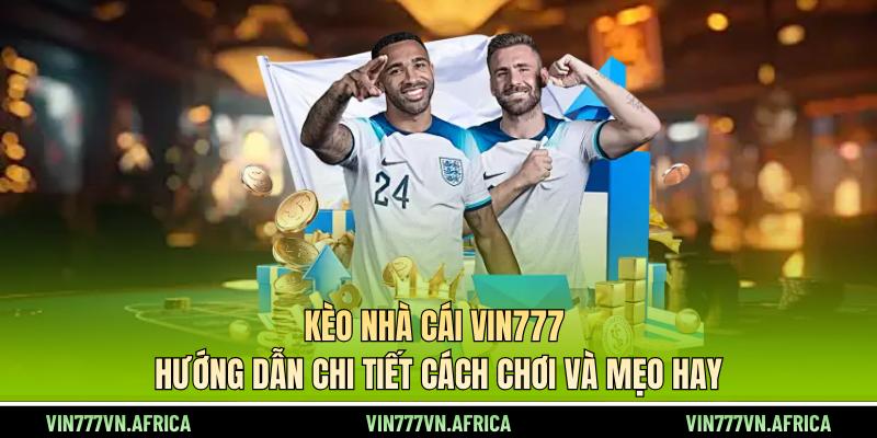 keo-nha-cai-vin777-huong-dn-chi-tiet-cach-choi-va-meo-hay-5464