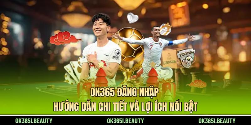 ok365-dang-nhap-dung-bo-qua-nhung-loi-ich-quan-trong-nay-5465