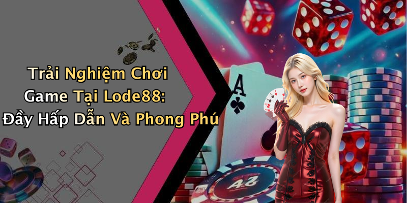 hinh-anh-lode88-kham-pha-the-gioi-giai-tri-truc-tuyen-hap-dan-1