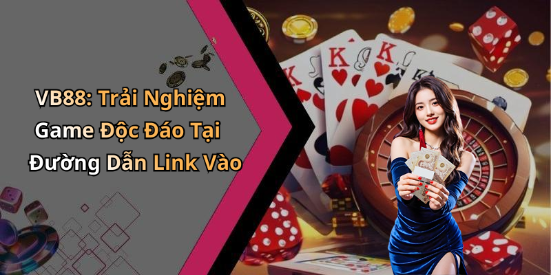 hinh-anh-link-vao-vb88-kham-pha-the-gioi-giai-tri-dinh-cao-ngay-hom-nay-0