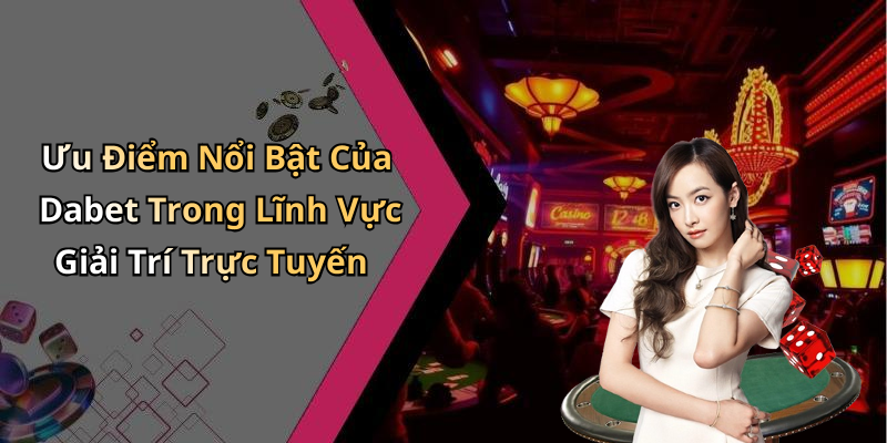 hinh-anh-dabet-kham-pha-the-gioi-giai-tri-truc-tuyen-hap-dan-nhat-1