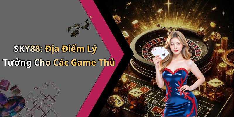 hinh-anh-sky-88-kham-pha-the-gioi-giai-tri-truc-tuyen-dinh-cao-0