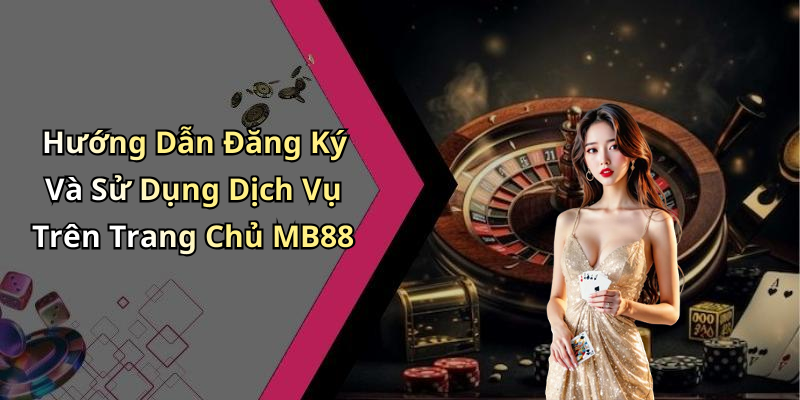 hinh-anh-trang-chu-mb88-trai-nghiem-giai-tri-truc-tuyen-dinh-cao-nhat-1