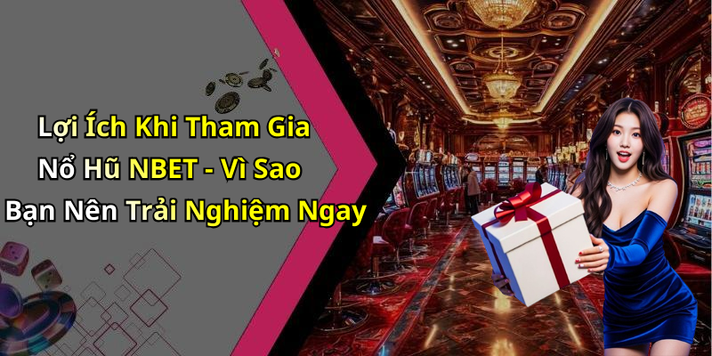 hinh-anh-no-hu-nbet-kham-pha-the-gioi-giai-tri-dinh-cao-voi-nhung-cuoc-choi-kich-tinh-1