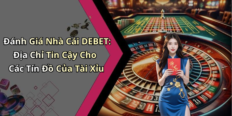 hinh-anh-tai-xiu-debet-kham-pha-the-gioi-giai-tri-day-hung-khoi-1