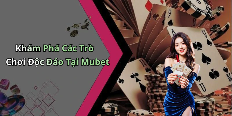 hinh-anh-mubet-kham-pha-the-gioi-giai-tri-truc-tuyen-dinh-cao-nhat-2