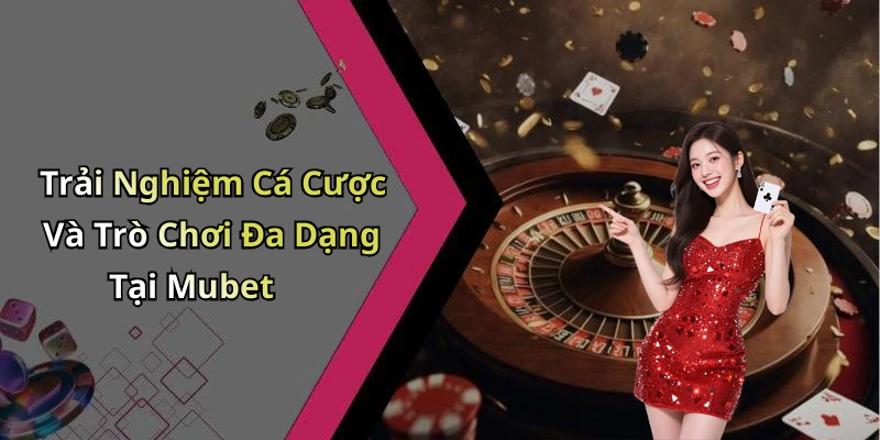 hinh-anh-mubet-nhung-trai-nghiem-giai-tri-truc-tuyen-hap-dan-nhat-ban-khong-the-bo-qua-0