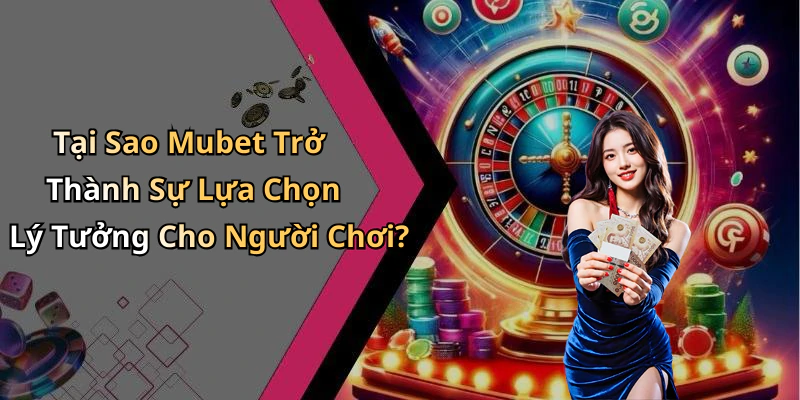 hinh-anh-mubet-nhung-trai-nghiem-giai-tri-truc-tuyen-hap-dan-nhat-ban-khong-the-bo-qua-1