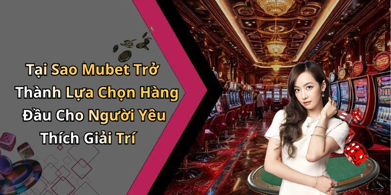 hinh-anh-mubet-kham-pha-the-gioi-giai-tri-truc-tuyen-dinh-cao-va-hap-dan-0