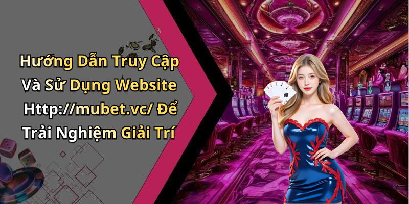 hinh-anh-mubet-kham-pha-the-gioi-giai-tri-truc-tuyen-dinh-cao-va-hap-dan-2