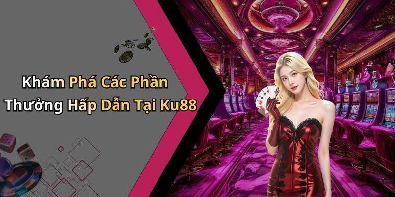 hinh-anh-ku88-kham-pha-the-gioi-giai-tri-truc-tuyen-hap-dan-nhat-17693-1