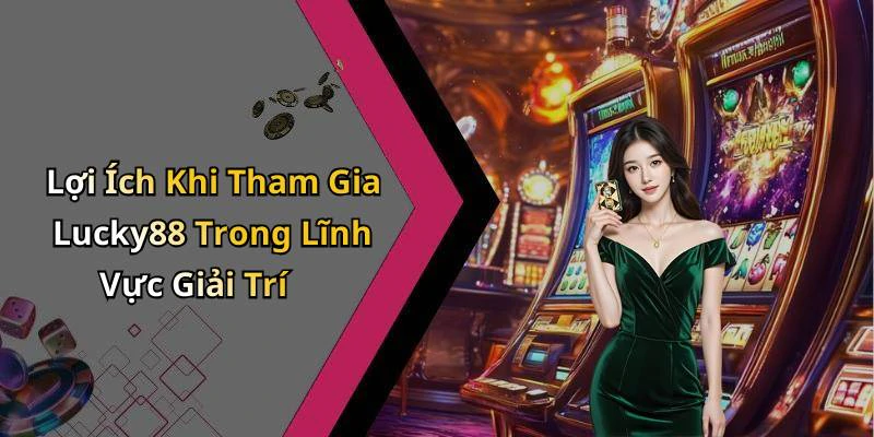 hinh-anh-lucky88-kham-pha-the-gioi-giai-tri-truc-tuyen-day-hap-dan-17884-1