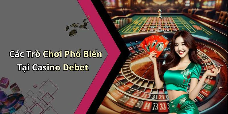 hinh-anh-casino-debet-trai-nghiem-hap-dan-voi-game-bai-truc-tuyen-dinh-cao-20203-0