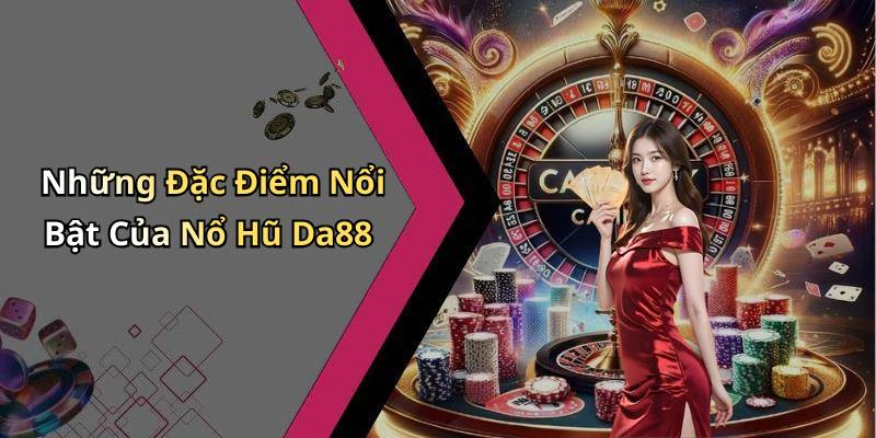 hinh-anh-no-hu-da88-kham-pha-the-gioi-giai-tri-dinh-cao-ngay-trong-tam-tay-20200-0