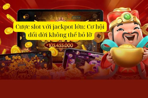 hinh-anh-cuoc-slot-voi-jackpot-lon-co-hoi-doi-doi-khong-the-bo-lo-3168-0